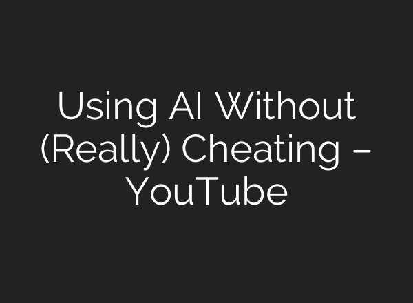 Using AI Without (Really) Cheating – YouTube