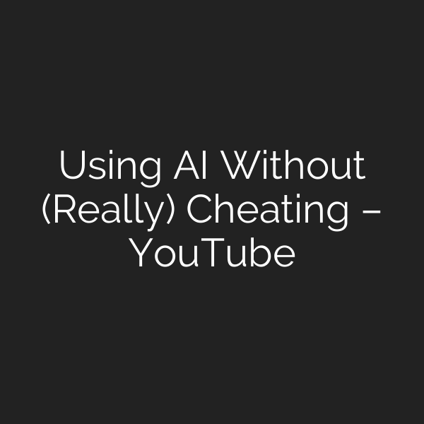 Using AI Without (Really) Cheating – YouTube