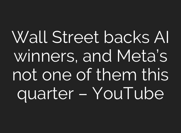 Wall Street backs AI winners, and Meta’s not one of them this quarter – YouTube