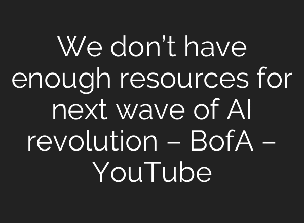 We don’t have enough resources for next wave of AI revolution – BofA – YouTube