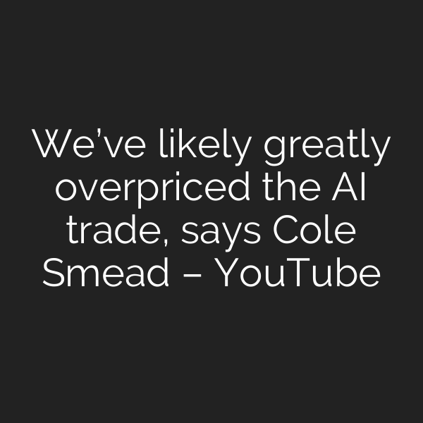 We’ve likely greatly overpriced the AI trade, says Cole Smead – YouTube