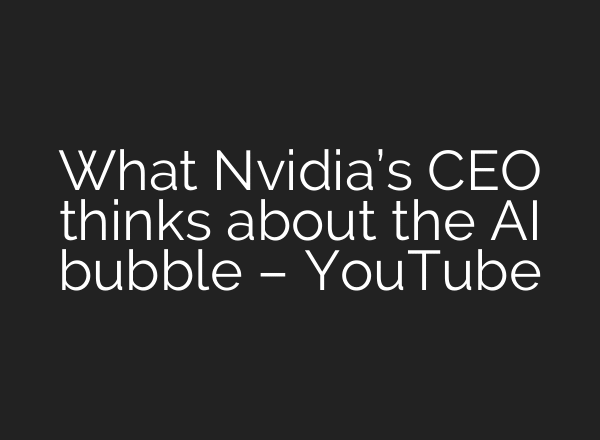 What Nvidia’s CEO thinks about the AI bubble – YouTube