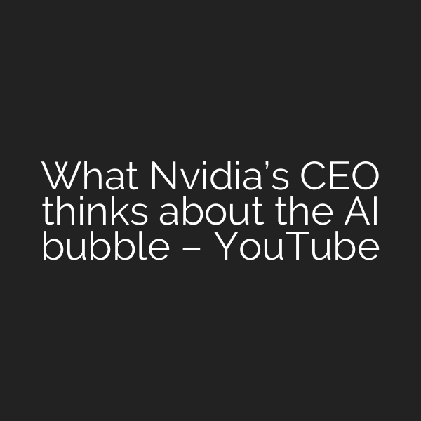 What Nvidia’s CEO thinks about the AI bubble – YouTube