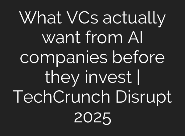 What VCs actually want from AI companies before they invest | TechCrunch Disrupt 2025