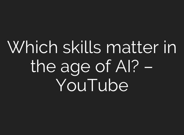 Which skills matter in the age of AI? – YouTube