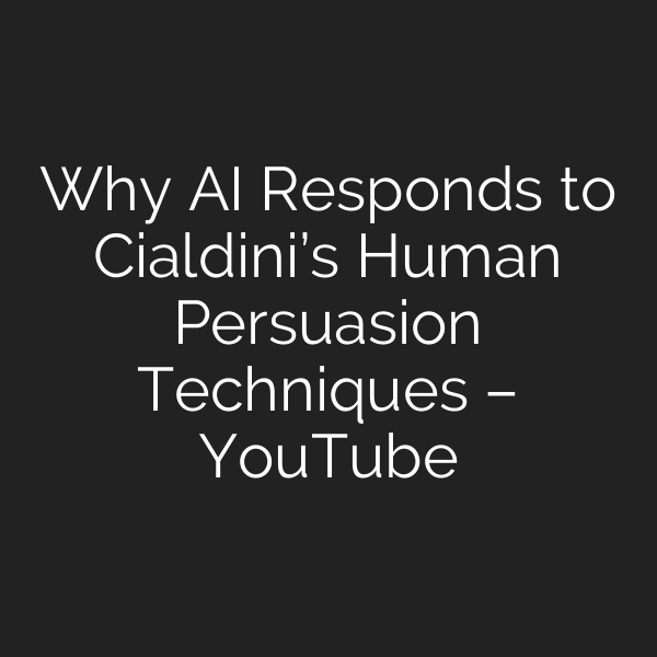 Why AI Responds to Cialdini’s Human Persuasion Techniques – YouTube
