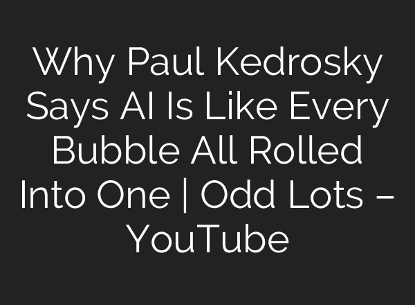 Why Paul Kedrosky Says AI Is Like Every Bubble All Rolled Into One | Odd Lots – YouTube