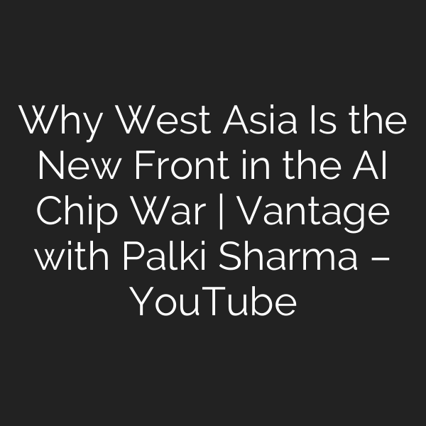 Why West Asia Is the New Front in the AI Chip War | Vantage with Palki Sharma – YouTube