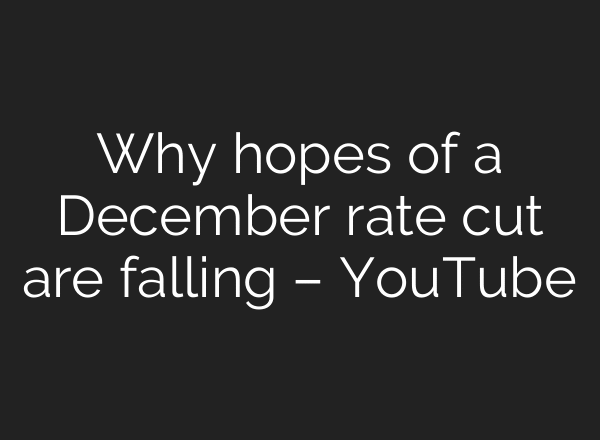 Why hopes of a December rate cut are falling – YouTube