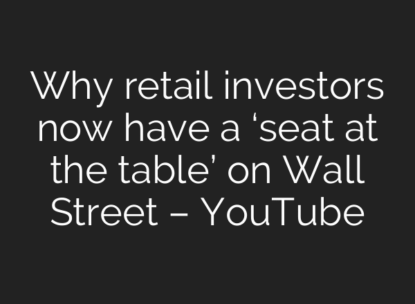 Why retail investors now have a ‘seat at the table’ on Wall Street – YouTube