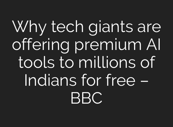 Why tech giants are offering premium AI tools to millions of Indians for free – BBC