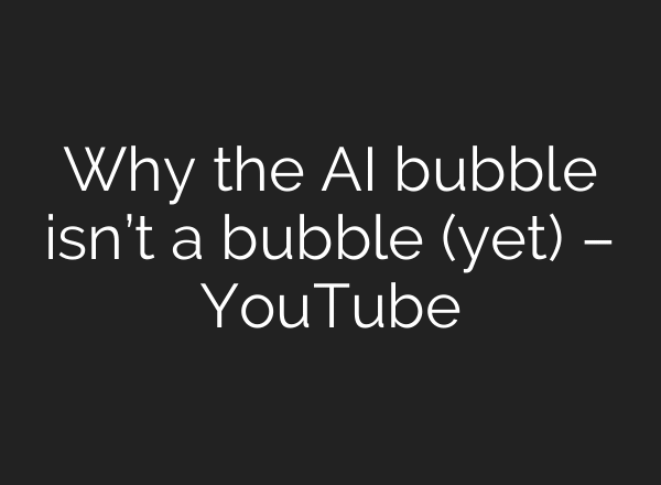 Why the AI bubble isn’t a bubble (yet) – YouTube