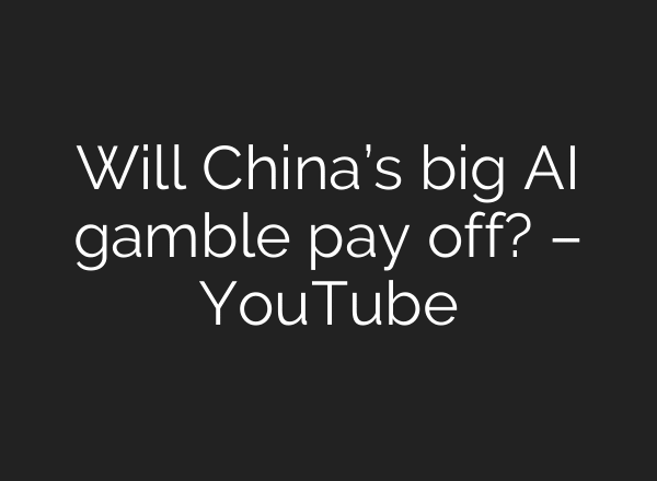 Will China’s big AI gamble pay off? – YouTube