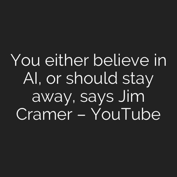 You either believe in AI, or should stay away, says Jim Cramer – YouTube