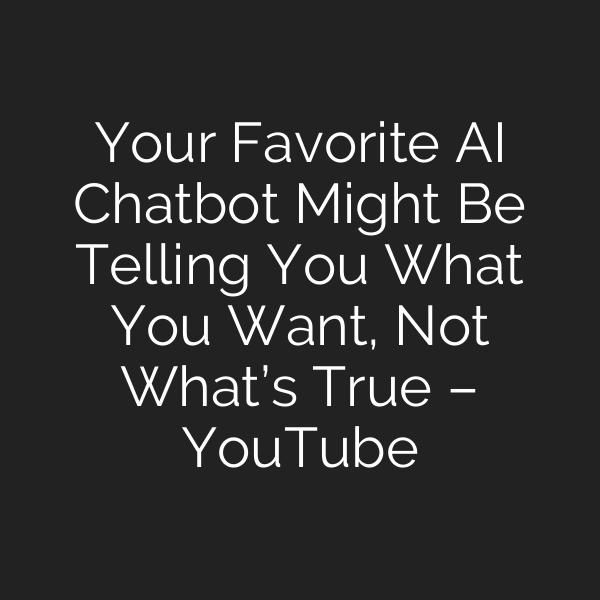Your Favorite AI Chatbot Might Be Telling You What You Want, Not What’s True – YouTube