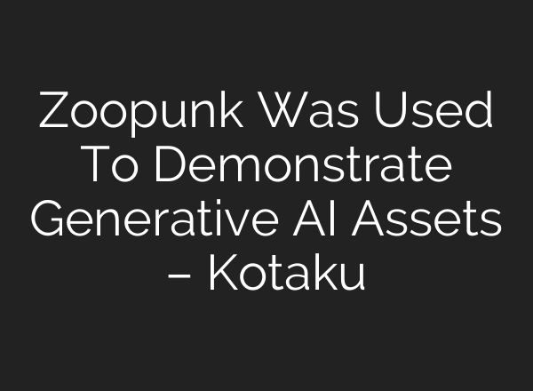 Zoopunk Was Used To Demonstrate Generative AI Assets – Kotaku