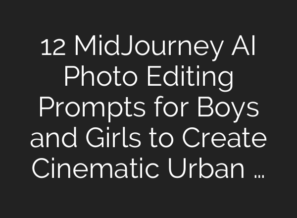 12 MidJourney AI Photo Editing Prompts for Boys and Girls to Create Cinematic Urban …