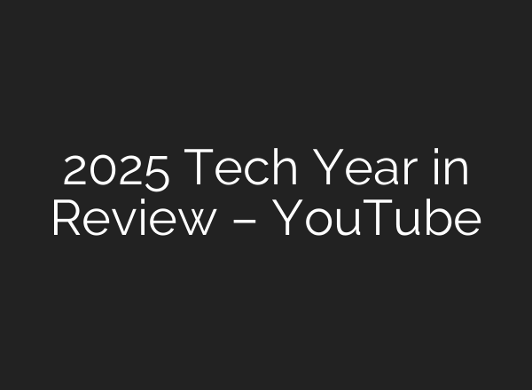 2025 Tech Year in Review – YouTube