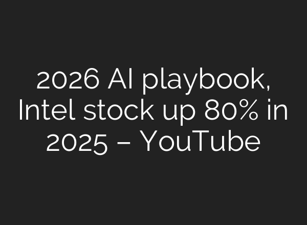 2026 AI playbook, Intel stock up 80% in 2025 – YouTube