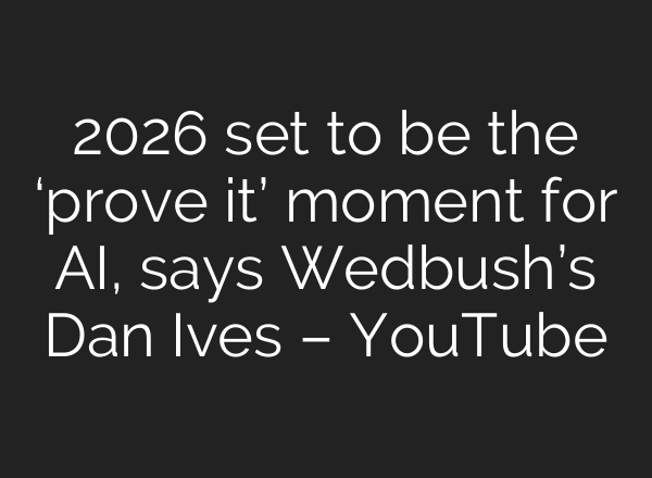 2026 set to be the ‘prove it’ moment for AI, says Wedbush’s Dan Ives – YouTube