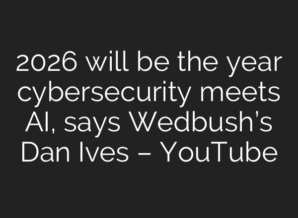 2026 will be the year cybersecurity meets AI, says Wedbush’s Dan Ives – YouTube