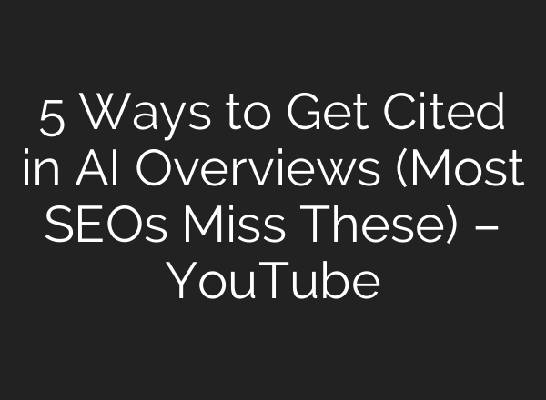 5 Ways to Get Cited in AI Overviews (Most SEOs Miss These) – YouTube