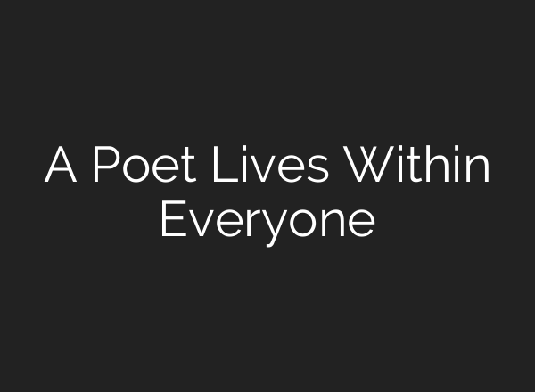 A Poet Lives Within Everyone