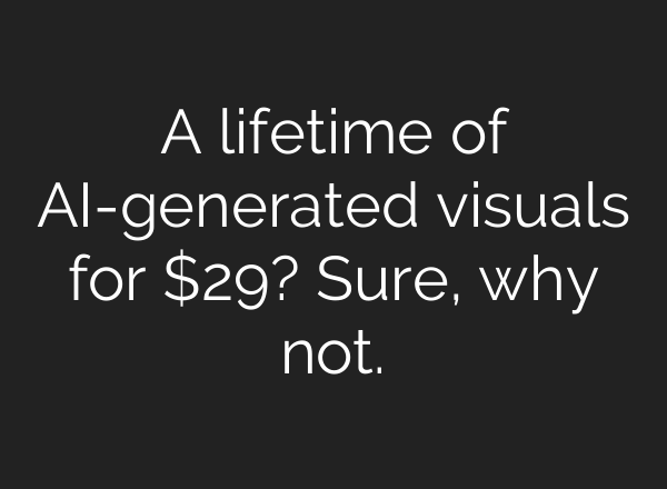 A lifetime of AI-generated visuals for $29? Sure, why not.