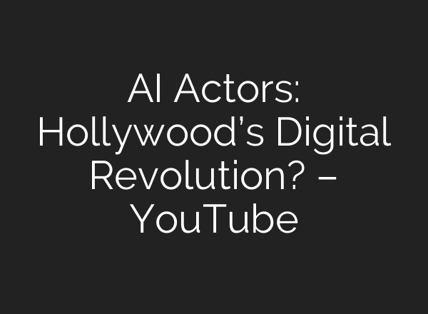 AI Actors: Hollywood’s Digital Revolution? – YouTube