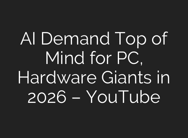 AI Demand Top of Mind for PC, Hardware Giants in 2026 – YouTube