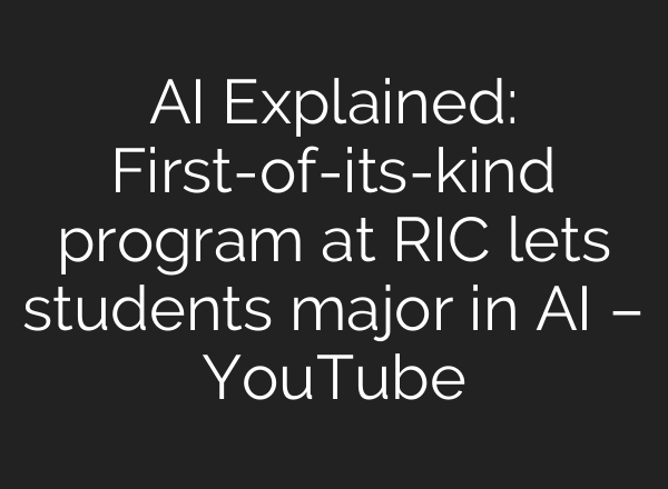 AI Explained: First-of-its-kind program at RIC lets students major in AI – YouTube