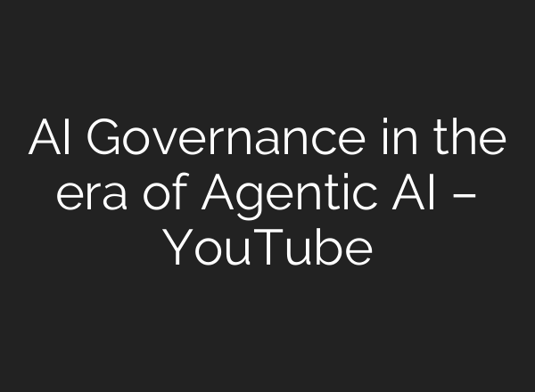 AI Governance in the era of Agentic AI – YouTube