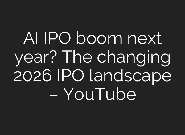 AI IPO boom next year? The changing 2026 IPO landscape – YouTube