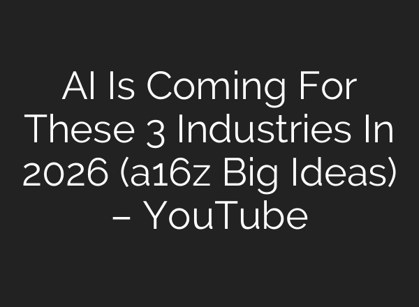 AI Is Coming For These 3 Industries In 2026 (a16z Big Ideas) – YouTube