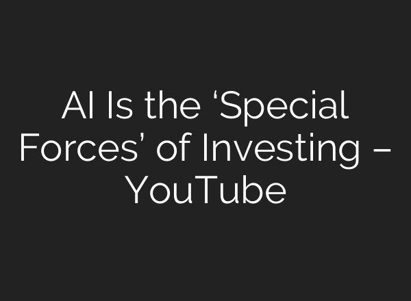 AI Is the ‘Special Forces’ of Investing – YouTube