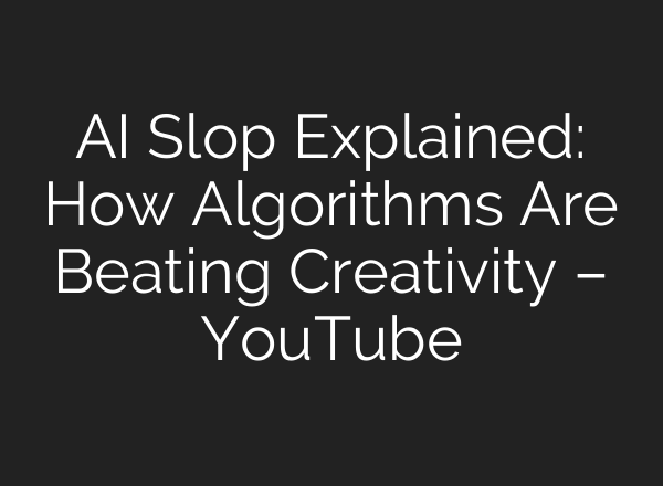 AI Slop Explained: How Algorithms Are Beating Creativity – YouTube