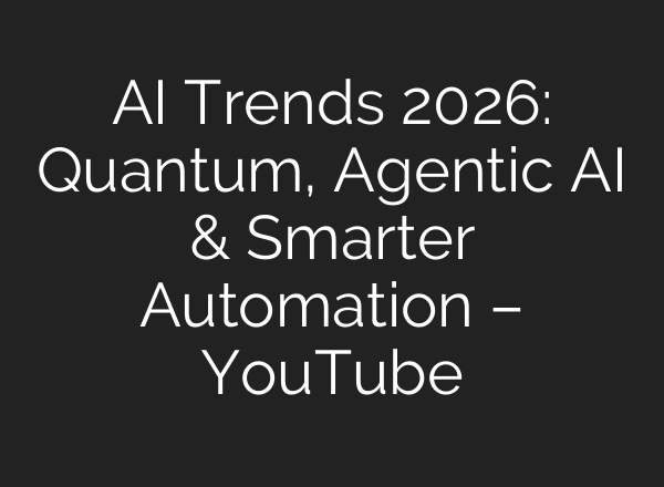 AI Trends 2026: Quantum, Agentic AI & Smarter Automation – YouTube