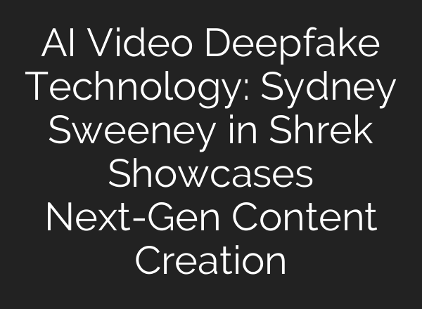 AI Video Deepfake Technology: Sydney Sweeney in Shrek Showcases Next-Gen Content Creation