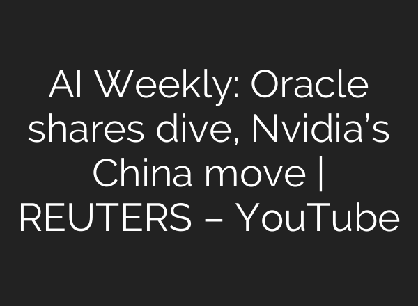 AI Weekly: Oracle shares dive, Nvidia’s China move | REUTERS – YouTube