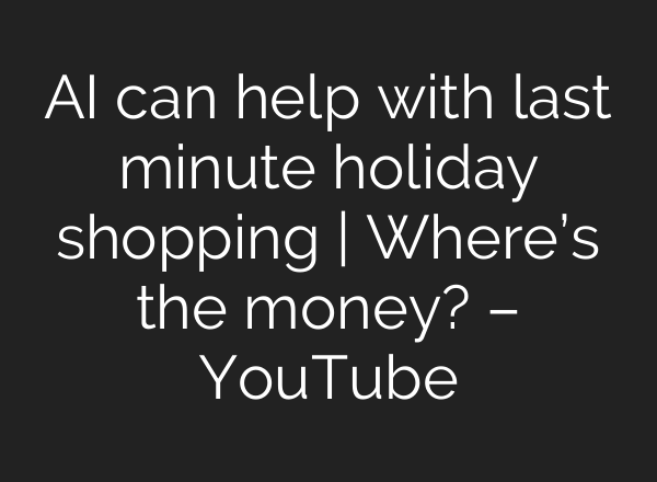 AI can help with last minute holiday shopping | Where’s the money? – YouTube