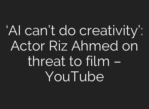 ‘AI can’t do creativity’: Actor Riz Ahmed on threat to film – YouTube