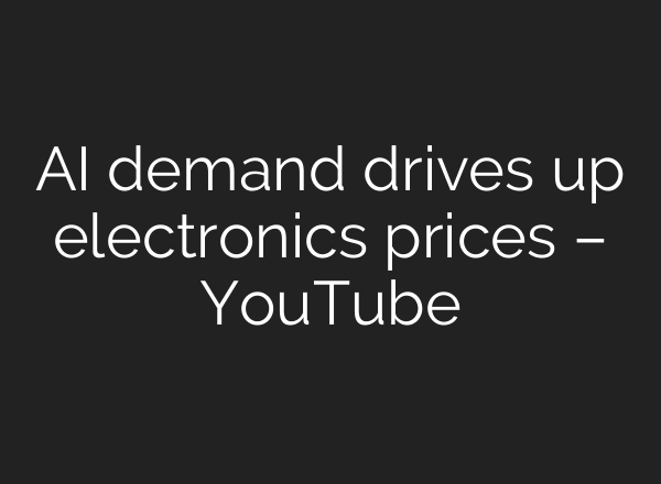 AI demand drives up electronics prices – YouTube