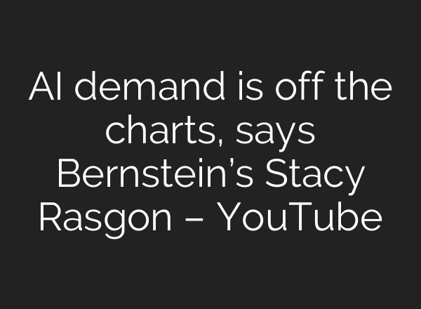AI demand is off the charts, says Bernstein’s Stacy Rasgon – YouTube