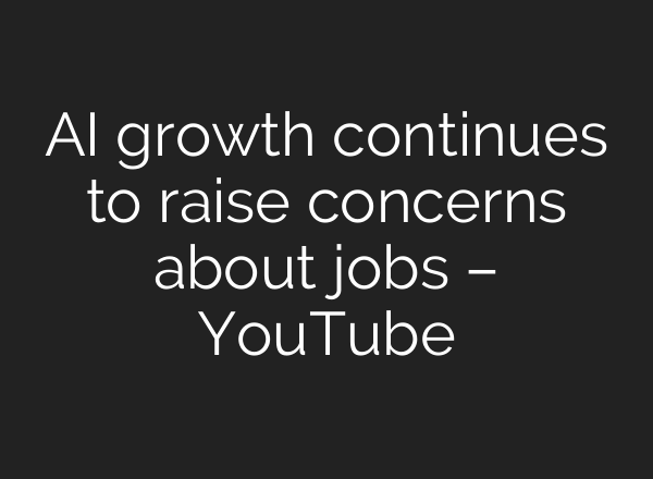 AI growth continues to raise concerns about jobs – YouTube