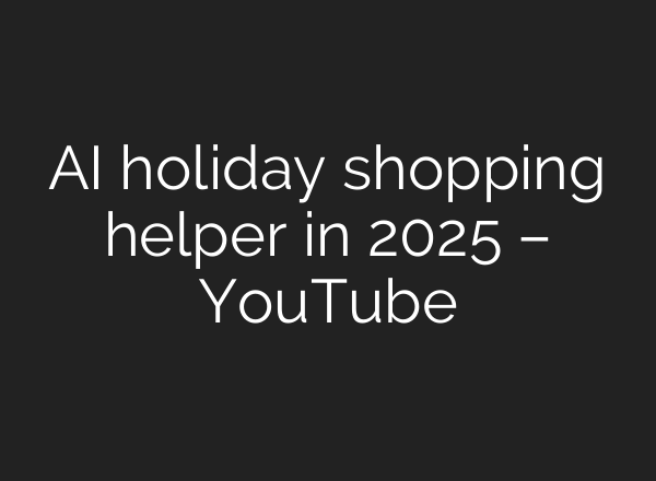 AI holiday shopping helper in 2025 – YouTube