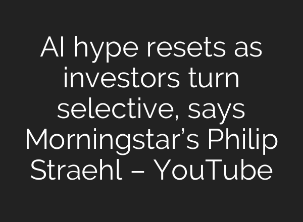 AI hype resets as investors turn selective, says Morningstar’s Philip Straehl – YouTube