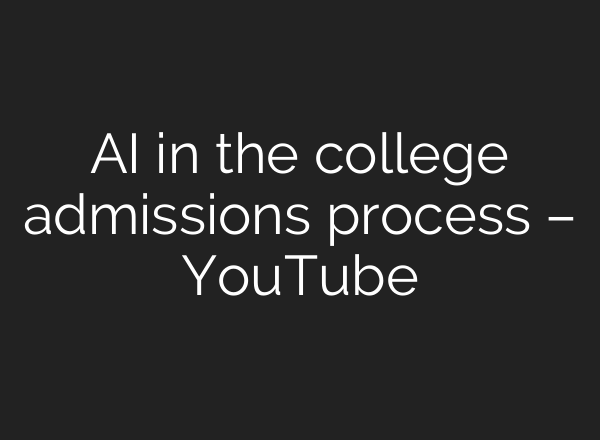 AI in the college admissions process – YouTube