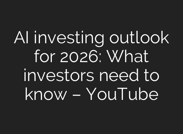 AI investing outlook for 2026: What investors need to know – YouTube