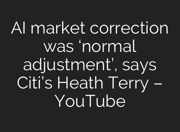AI market correction was ‘normal adjustment’, says Citi’s Heath Terry – YouTube