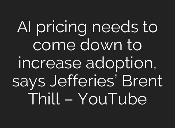 AI pricing needs to come down to increase adoption, says Jefferies’ Brent Thill – YouTube